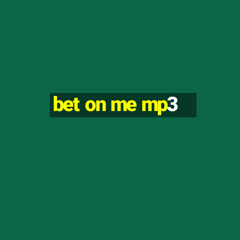 bet on me mp3