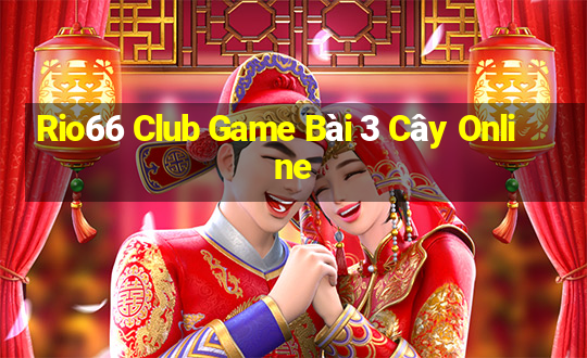 Rio66 Club Game Bài 3 Cây Online