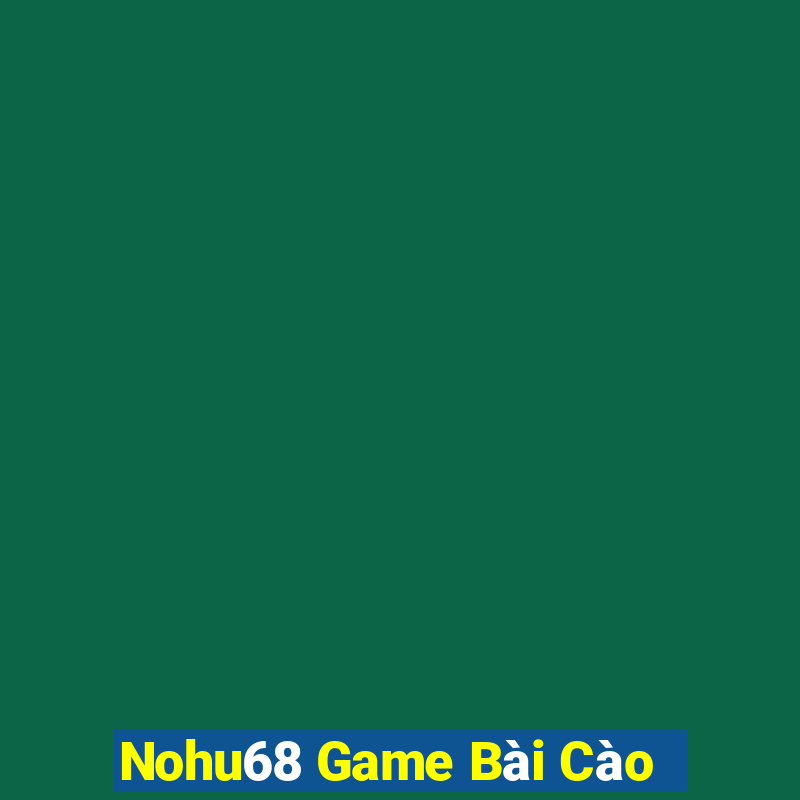 Nohu68 Game Bài Cào