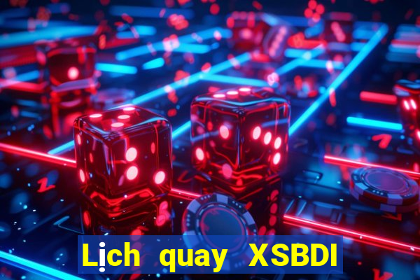 Lịch quay XSBDI ngày 22