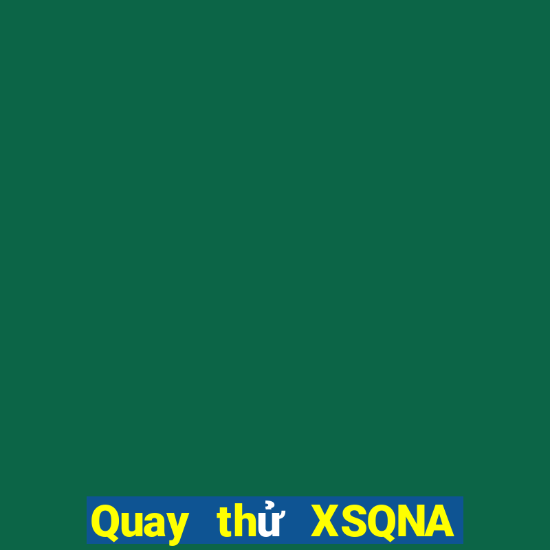 Quay thử XSQNA thứ tư