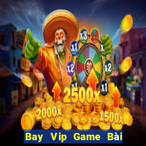 Bay Vip Game Bài Hay Nhất Hiện Nay