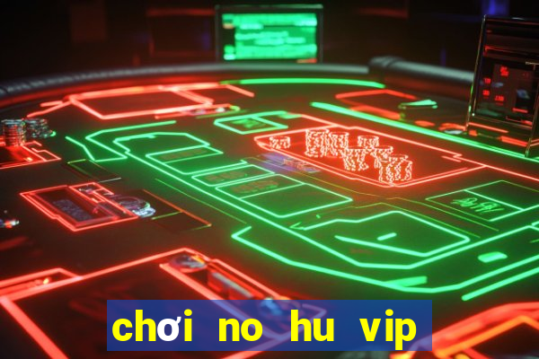 chơi no hu vip trên pc