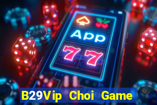 B29Vip Choi Game Đánh Bài