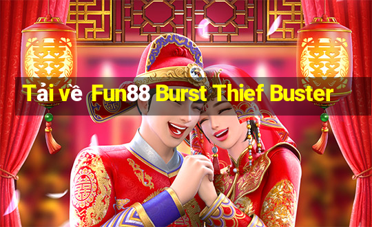 Tải về Fun88 Burst Thief Buster