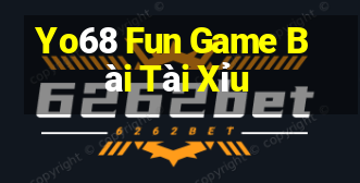 Yo68 Fun Game Bài Tài Xỉu