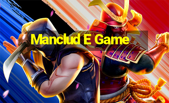 Manclud E Game