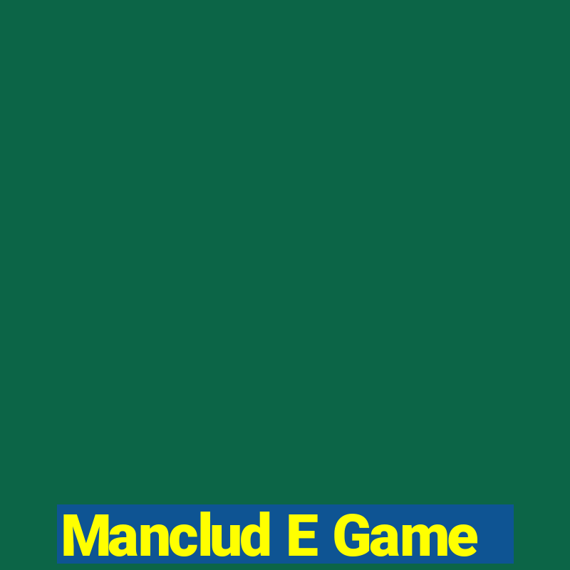 Manclud E Game