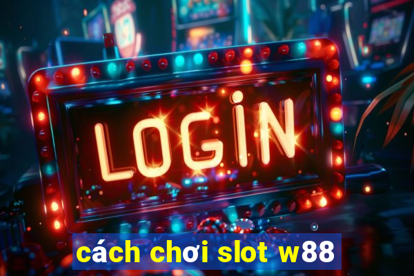 cách chơi slot w88