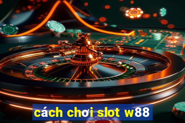 cách chơi slot w88