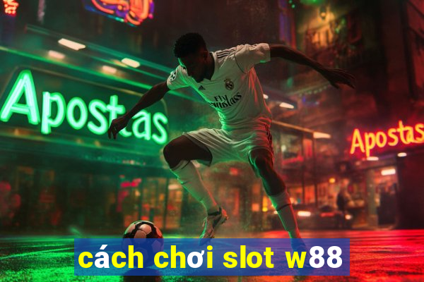 cách chơi slot w88