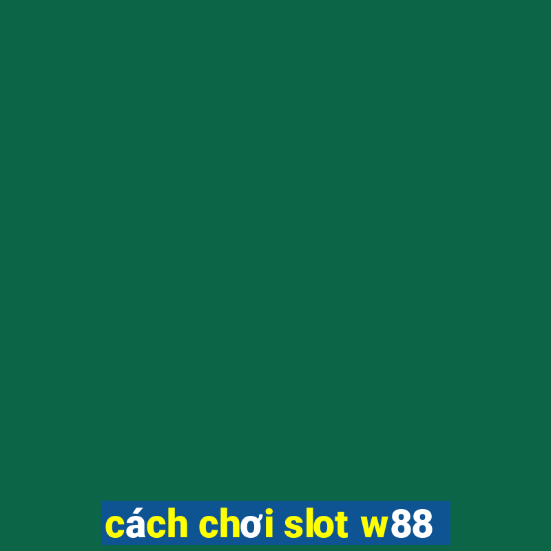 cách chơi slot w88