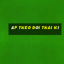 áp theo dõi thai kì