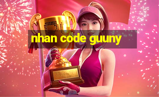 nhan code guuny