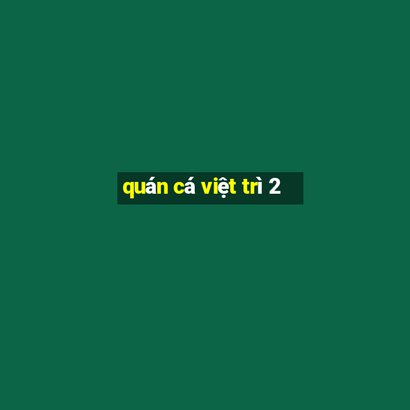 quán cá việt trì 2