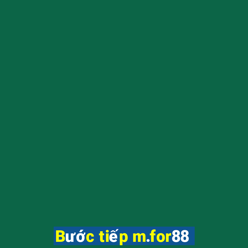 Bước tiếp m.for88