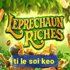 ti le soi keo