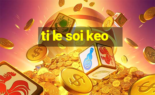 ti le soi keo