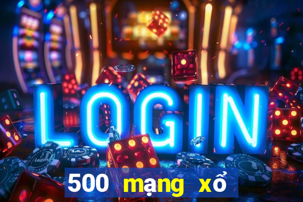 500 mạng xổ số trực tuyến