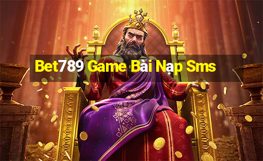 Bet789 Game Bài Nạp Sms