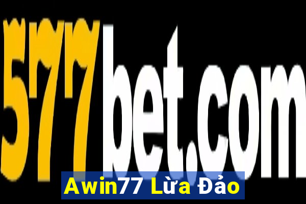 Awin77 Lừa Đảo