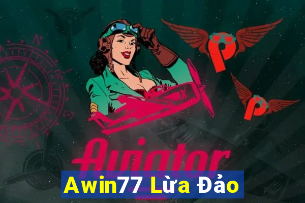 Awin77 Lừa Đảo