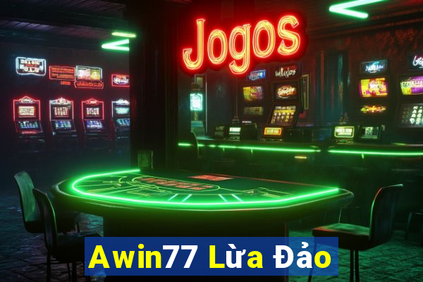 Awin77 Lừa Đảo