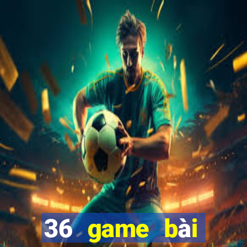 36 game bài chính thức