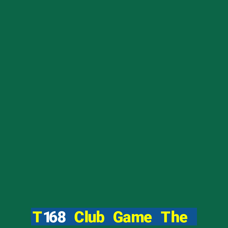 T168 Club Game The Bài Hack