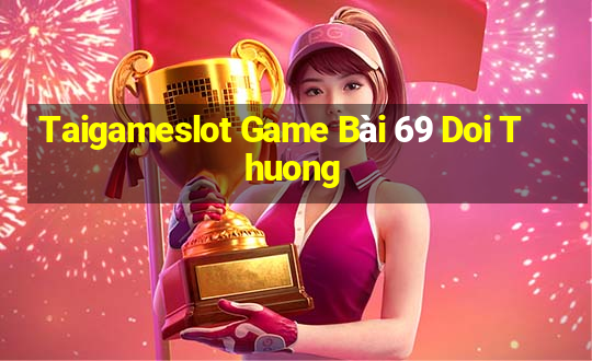 Taigameslot Game Bài 69 Doi Thuong