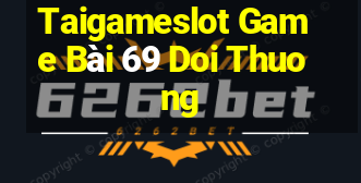 Taigameslot Game Bài 69 Doi Thuong