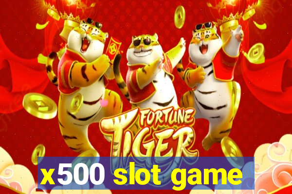 x500 slot game