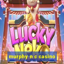 murphy n c casino