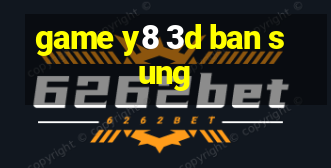 game y8 3d ban sung