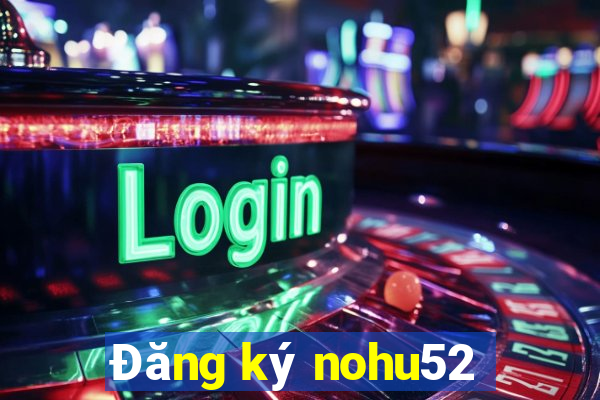 Đăng ký nohu52