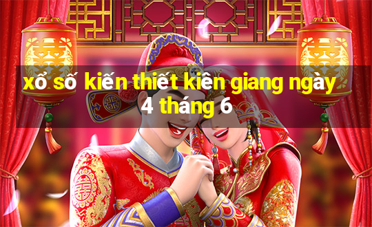 xổ số kiến thiết kiên giang ngày 4 tháng 6