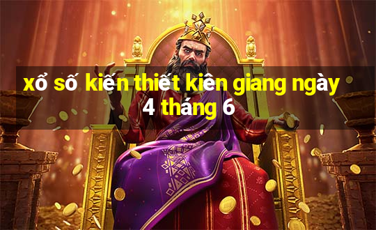 xổ số kiến thiết kiên giang ngày 4 tháng 6