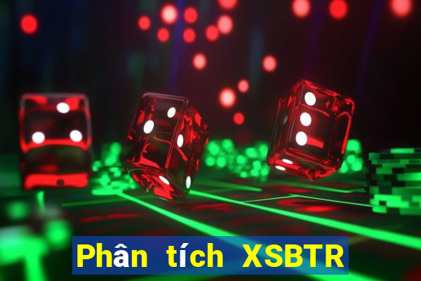 Phân tích XSBTR ngày 4