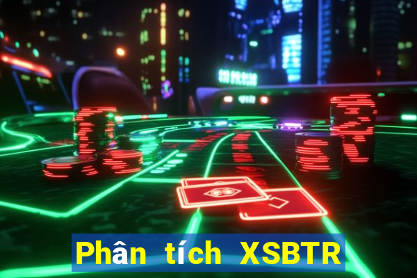 Phân tích XSBTR ngày 4