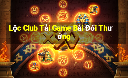 Lộc Club Tải Game Bài Đổi Thưởng