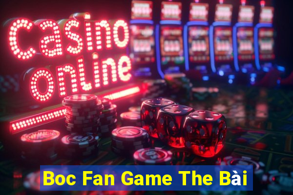 Boc Fan Game The Bài