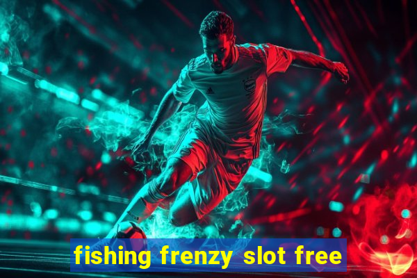 fishing frenzy slot free