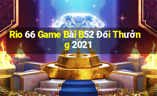 Rio 66 Game Bài B52 Đổi Thưởng 2021