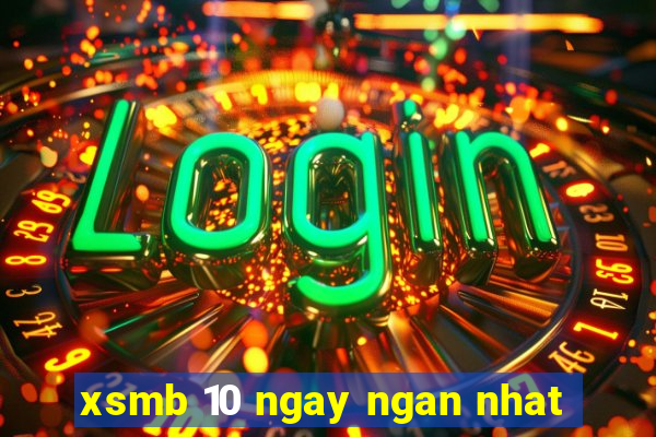 xsmb 10 ngay ngan nhat