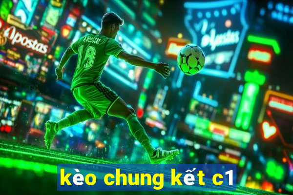 kèo chung kết c1