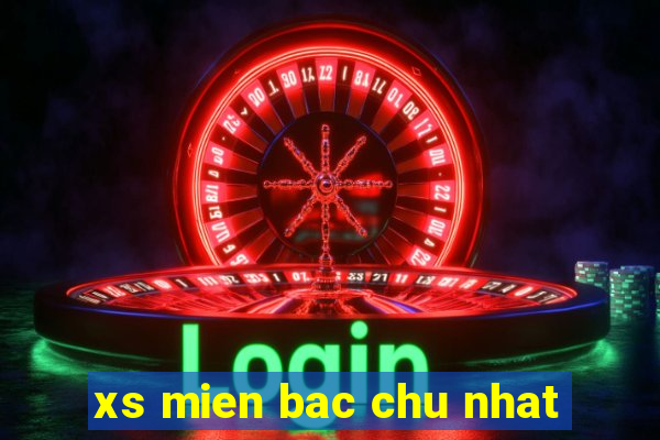 xs mien bac chu nhat