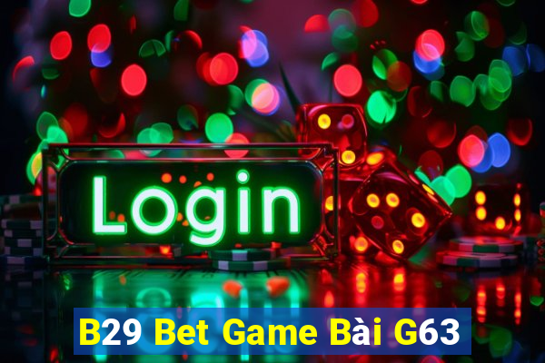 B29 Bet Game Bài G63