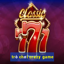 trò chơi crazy game