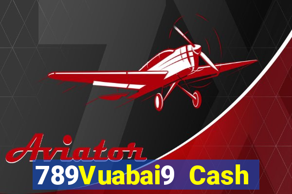 789Vuabai9 Cash Đăng nhập