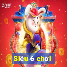 Siêu 6 chơi